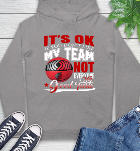 NBA It's Ok If You Don't Like My Team Portland Trail Blazers Not Everyone Has Good Taste Basketball Hoodie 6
