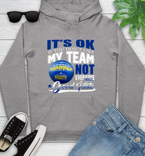 NBA It's Ok If You Don't Like My Team Denver Nuggets Not Everyone Has Good Taste Basketball Youth Hoodie 6