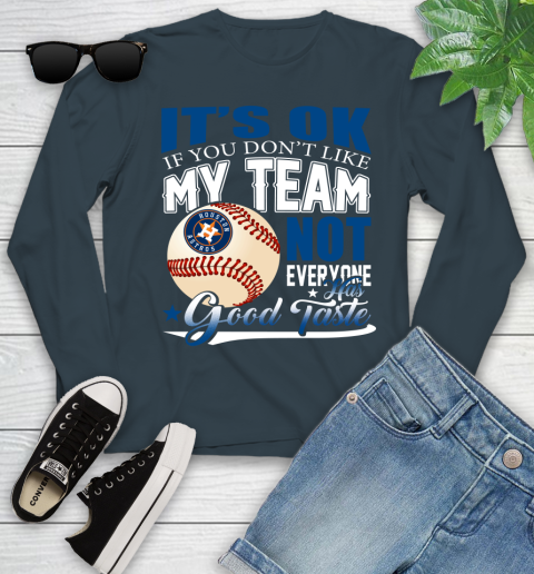 Houston Astros MLB Baseball You Don't Like My Team Not Everyone Has Good Taste Youth Long Sleeve 9
