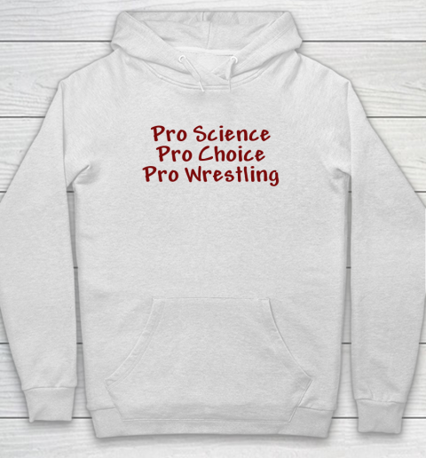 Pro Science Pro Choice Pro Wrestling Hoodie