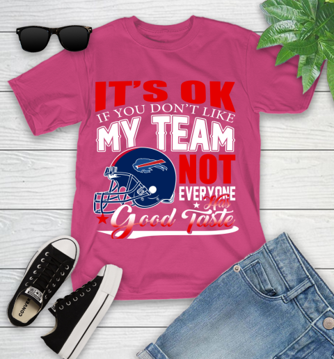 Buffalo Bills NFL Football You Don t Like My Team Not Everyone Has