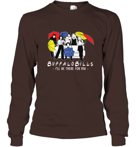 Buffalo Bills Fans  Gift Ideas I Will Be There For You Long Sleeve