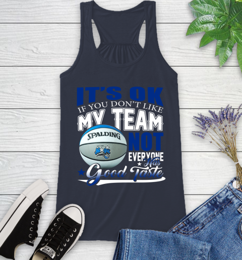 NBA It's Ok If You Don't Like My Team Orlando Magic Not Everyone Has Good Taste Basketball Racerback Tank 10