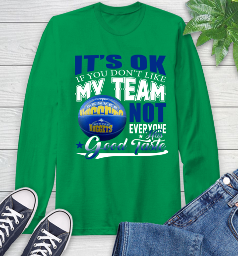 NBA It's Ok If You Don't Like My Team Denver Nuggets Not Everyone Has Good Taste Basketball Long Sleeve T-Shirt 8