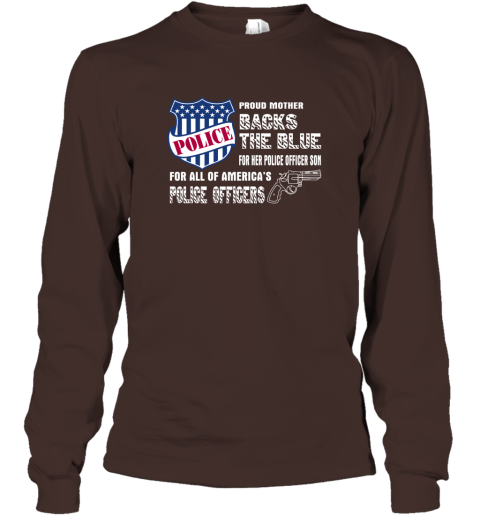 This Proud Mother Backs The Blue For Her Police Officer Son Long Sleeve