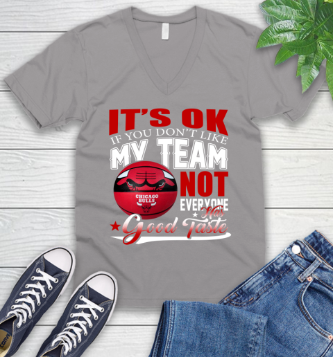 NBA It's Ok If You Don't Like My Team Chicago Bulls Not Everyone Has Good Taste Basketball V-Neck T-Shirt 3