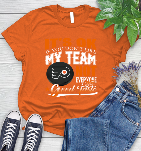 Philadelphia Flyers NHL Hockey You Don't Like My Team Not Everyone Has Good Taste Women's T-Shirt 3