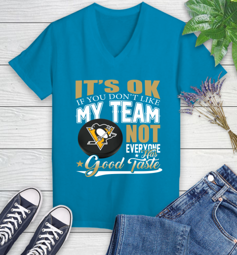 Pittsburgh Penguins NHL Hockey You Don't Like My Team Not Everyone Has Good Taste Women's V-Neck T-Shirt 7
