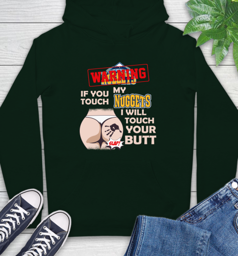 Denver Nuggets NBA Basketball Warning If You Touch My Team I Will Touch My Butt Hoodie 12