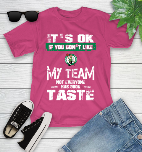 Boston Celtics NBA Basketball It's Ok If You Don't Like My Team Not Everyone Has Good Taste Youth T-Shirt 11