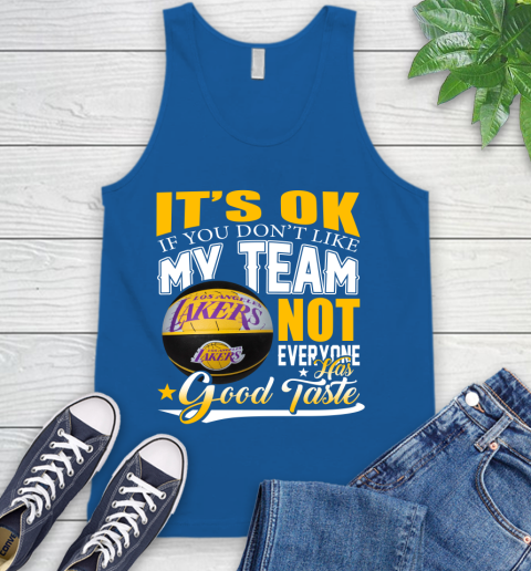 NBA It's Ok If You Don't Like My Team Los Angeles Lakers Not Everyone Has Good Taste Basketball Tank Top 4