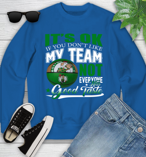 NBA It's Ok If You Don't Like My Team Boston Celtics Not Everyone Has Good Taste Basketball Youth Sweatshirt 7