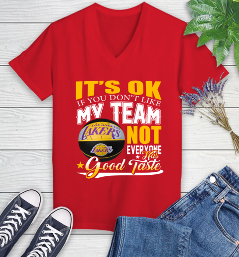 NBA It's Ok If You Don't Like My Team Los Angeles Lakers Not Everyone Has Good Taste Basketball Women's V-Neck T-Shirt 11