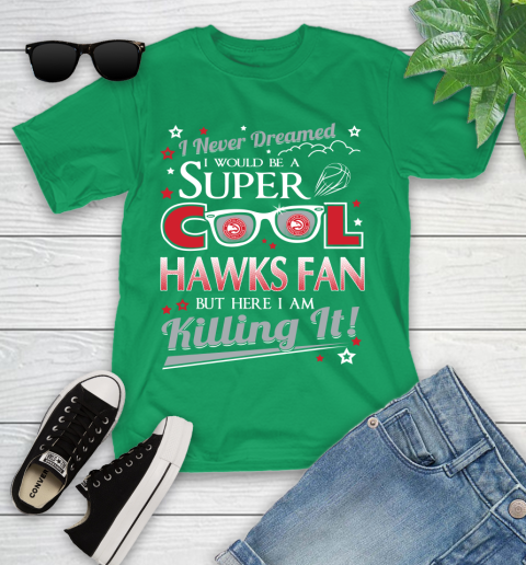 Atlanta Hawks NBA Basketball I Never Dreamed I Would Be Super Cool Fan Youth T-Shirt 8