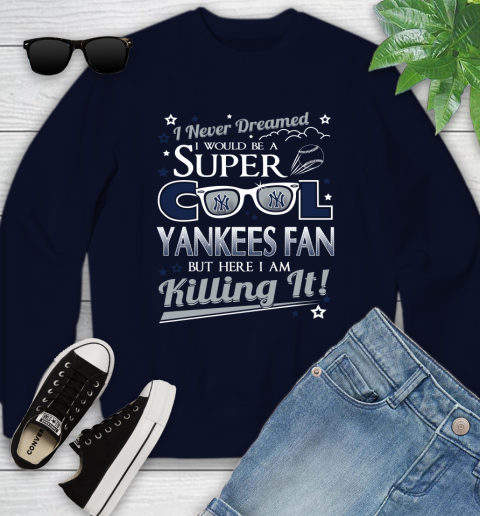 New York Yankees MLB Baseball I Never Dreamed I Would Be Super Cool Fan Youth Sweatshirt - Image 3