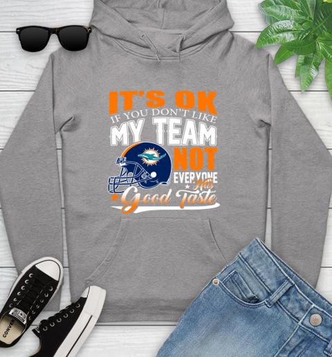 Miami Dolphins NFL Football You Don't Like My Team Not Everyone Has Good Taste Youth Hoodie 6