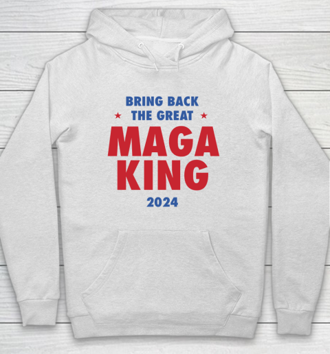 Maga King 2024 Bring Back The Great Hoodie