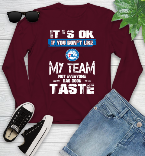 Philadelphia 76ers NBA Basketball It's Ok If You Don't Like My Team Not Everyone Has Good Taste Youth Long Sleeve 6