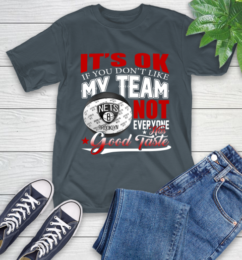 NBA It's Ok If You Don't Like My Team Brooklyn Nets Not Everyone Has Good Taste Basketball T-Shirt 10