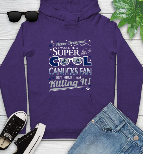 Vancouver Canucks NHL Hockey I Never Dreamed I Would Be Super Cool Fan Youth Hoodie 5