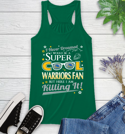Golden State Warriors NBA Basketball I Never Dreamed I Would Be Super Cool Fan Racerback Tank 6
