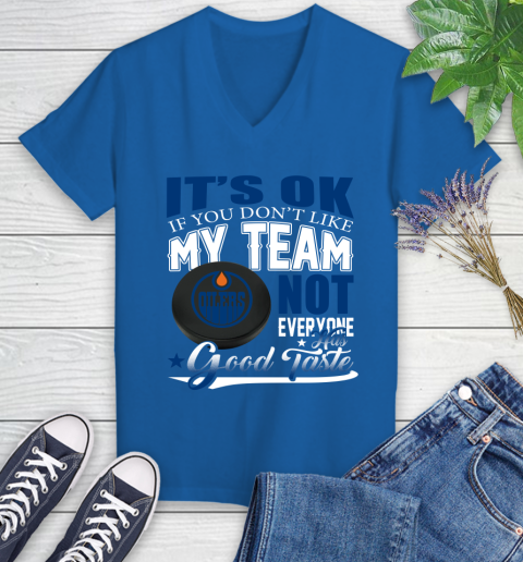 Edmonton Oilers NHL Hockey You Don't Like My Team Not Everyone Has Good Taste Women's V-Neck T-Shirt 10
