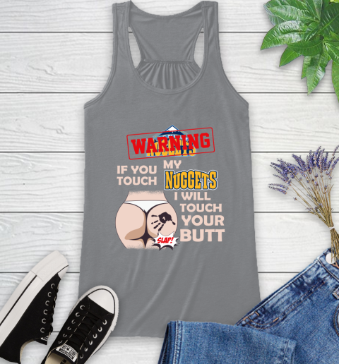 Denver Nuggets NBA Basketball Warning If You Touch My Team I Will Touch My Butt Racerback Tank 4