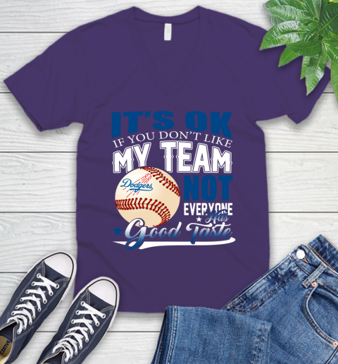 Los Angeles Dodgers MLB Baseball You Don't Like My Team Not Everyone Has Good Taste V-Neck T-Shirt 9