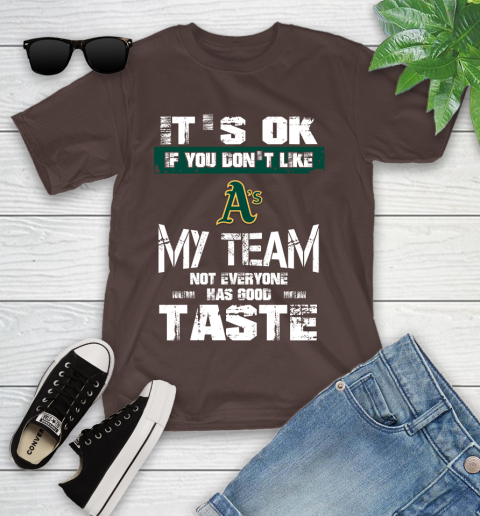 Oakland Athletics MLB Baseball It's Ok If You Don't Like My Team Not Everyone Has Good Taste Youth T-Shirt 7