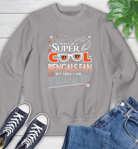 Cincinnati Bengals NFL Football I Never Dreamed I Would Be Super Cool Fan Sweatshirt - Image 6