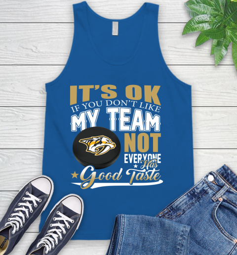 Nashville Predators NHL Hockey You Don't Like My Team Not Everyone Has Good Taste Tank Top 4