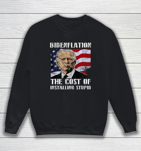 Bidenflation The Cost Of Installing Stupid Funny Anti Biden Sweatshirt