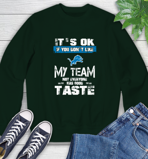 Detroit Lions NFL Football It's Ok If You Don't Like My Team Not Everyone Has Good Taste Sweatshirt 12