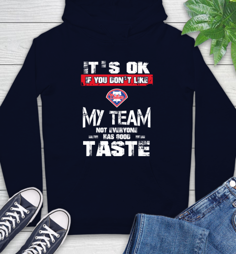 Philadelphia Phillies MLB Baseball It's Ok If You Don't Like My Team Not Everyone Has Good Taste Hoodie 3