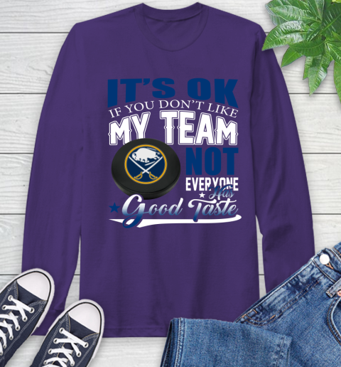 Buffalo Sabres NHL Hockey You Don't Like My Team Not Everyone Has Good Taste Long Sleeve T-Shirt 5