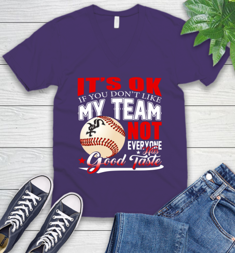 Chicago White Sox MLB Baseball You Don't Like My Team Not Everyone Has Good Taste V-Neck T-Shirt 9