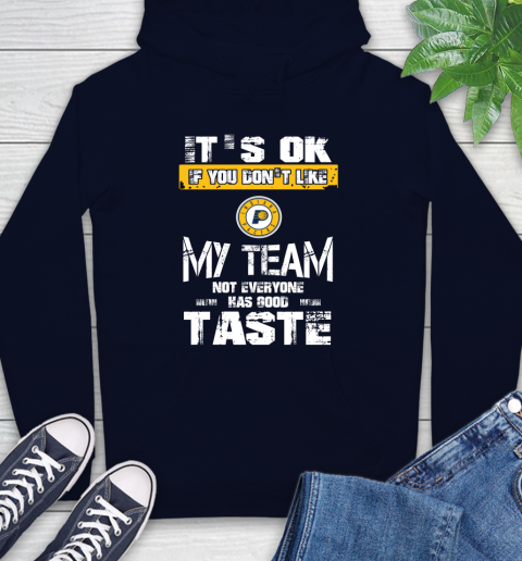 Indiana Pacers NBA Basketball It's Ok If You Don't Like My Team Not Everyone Has Good Taste Hoodie 3