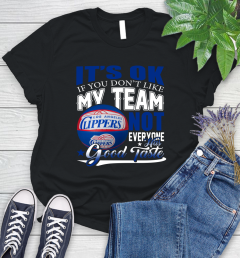 NBA It's Ok If You Don't Like My Team Los Angeles Clippers Not Everyone Has Good Taste Basketball Women's T-Shirt