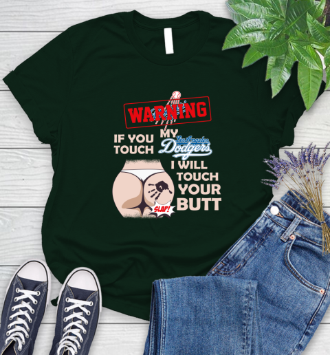 Los Angeles Dodgers MLB Baseball Warning If You Touch My Team I Will Touch My Butt Women's T-Shirt 6
