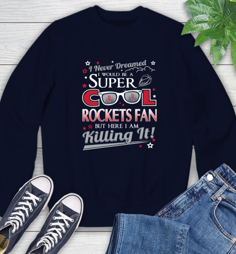 Houston Rockets NBA Basketball I Never Dreamed I Would Be Super Cool Fan Sweatshirt 2