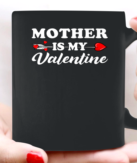 Funny Mother Is My Valentine Matching Family Heart Couples Ceramic Mug 11oz