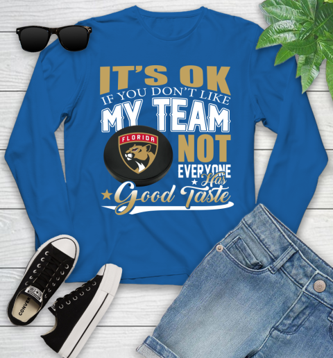 Florida Panthers NHL Hockey You Don't Like My Team Not Everyone Has Good Taste Youth Long Sleeve 10