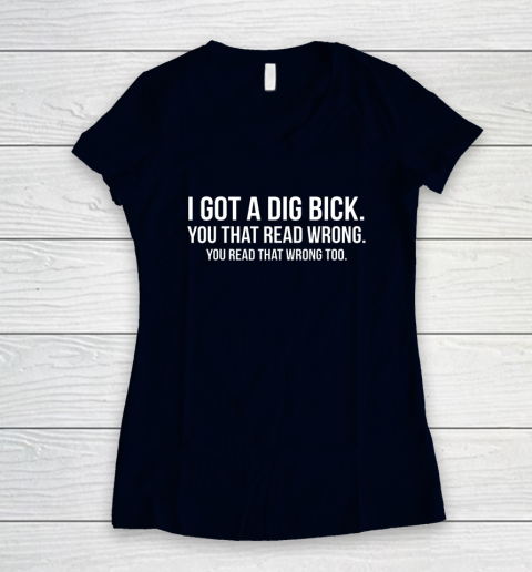 I Got A Dig Bick Shirt Women's V-Neck T-Shirt 2