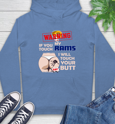 Los Angeles Rams NFL Football Warning If You Touch My Team I Will Touch My Butt Hoodie 11