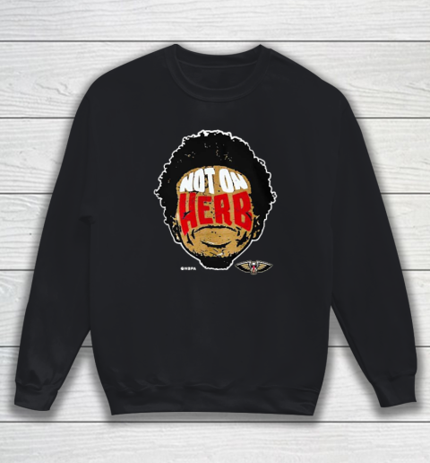 Not On Herb Funny Sweatshirt