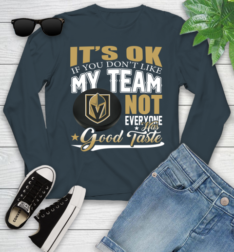 Vegas Golden Knights NHL Hockey You Don't Like My Team Not Everyone Has Good Taste Youth Long Sleeve 9