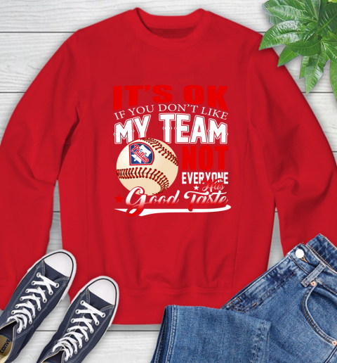 Philadelphia Phillies MLB Baseball You Don't Like My Team Not Everyone Has Good Taste Sweatshirt 10
