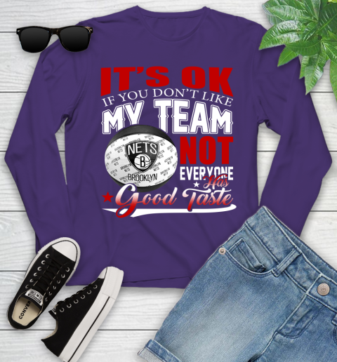 NBA It's Ok If You Don't Like My Team Brooklyn Nets Not Everyone Has Good Taste Basketball Youth Long Sleeve 4
