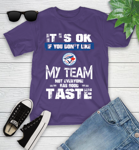 Toronto Blue Jays MLB Baseball It's Ok If You Don't Like My Team Not Everyone Has Good Taste Youth T-Shirt 3