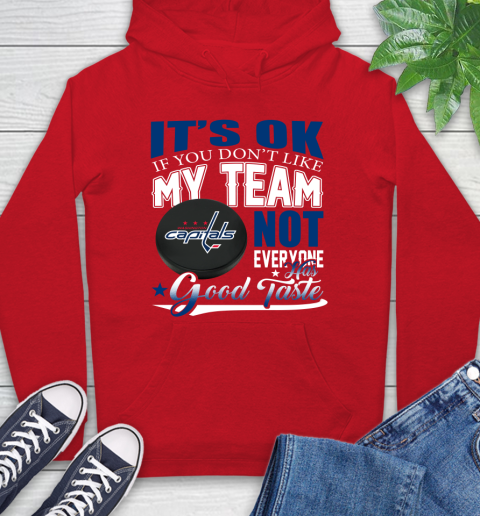 Washington Capitals NHL Hockey You Don't Like My Team Not Everyone Has Good Taste Hoodie 10